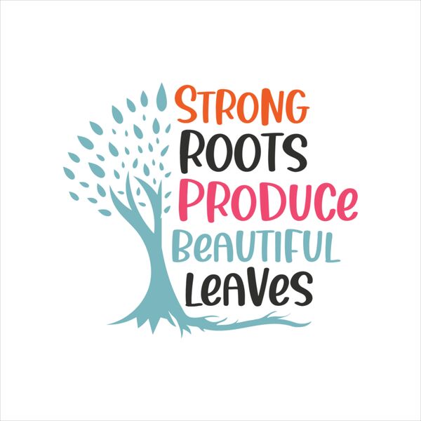 Strong Roots Produce Beautiful Leaves Thumbnail